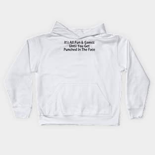 It's All Fun & Games Until You Get Punched In The Face Kids Hoodie